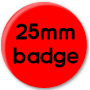 25mm button badge, most popular for bands or clubs