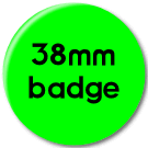 38mm button Badge for birthdays, parties or groups